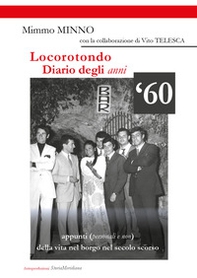 Locorotondo, Diario degli anni '60. Appunti (personali e non) della vita nel borgo di Locorotondo nel secolo scorso - Librerie.coop