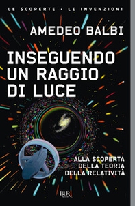 Inseguendo un raggio di luce. Alla scoperta della teoria della relatività - Librerie.coop