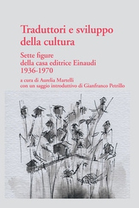 Traduttori e sviluppo della cultura. Sette figure della casa editrice Einaudi 1936-1970 - Librerie.coop