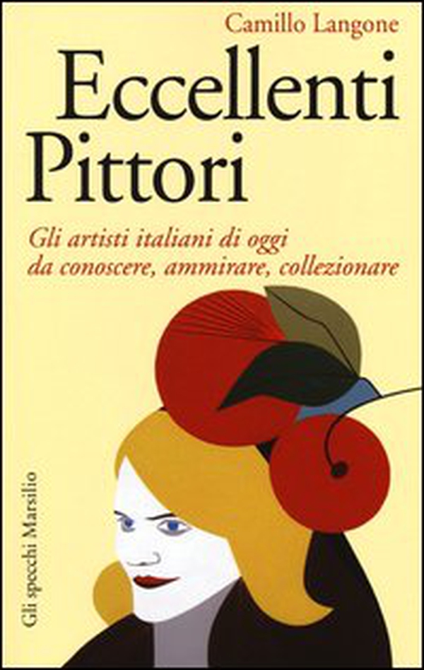 Eccellenti pittori. Gli artisti italiani di oggi da conoscere, ammirare e collezionare - Librerie.coop Eccellenti pittori. Gli artisti italiani di oggi da conoscere, ammirare e collezionare - Librerie.coop