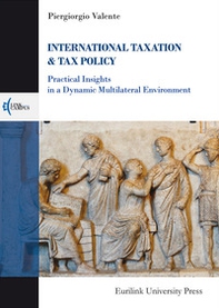 International taxation & tax policy. Practical insights in a dynamic multilateral environment - Librerie.coop