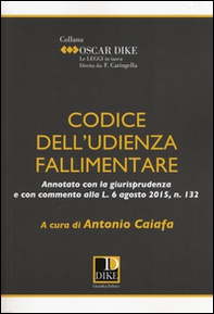 Codice dell'udienza fallimentare. Annotato con la giurisprudenza e con commento alla L. 6 agosto 2015, n. 132 - Librerie.coop