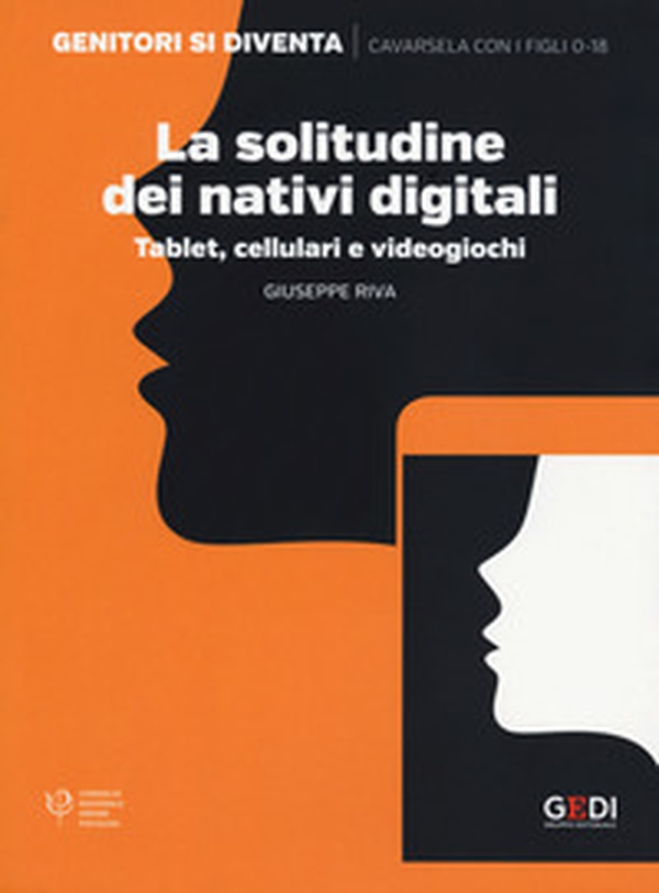 La solitudine dei nativi digitali. Tablet, cellulari e videogiochi - Librerie.coop La solitudine dei nativi digitali. Tablet, cellulari e videogiochi - Librerie.coop