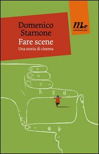 Fare scene. Una storia di cinema - Librerie.coop