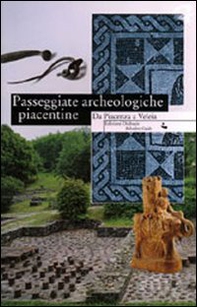 Passeggiate archeologiche piacentine. Da Piacenza a Veleia - Librerie.coop Passeggiate archeologiche piacentine. Da Piacenza a Veleia - Librerie.coop