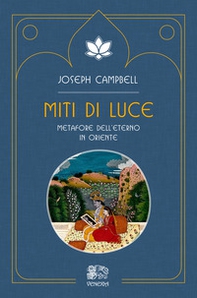 Miti di luce. Metafore dell'eterno in Oriente - Librerie.coop