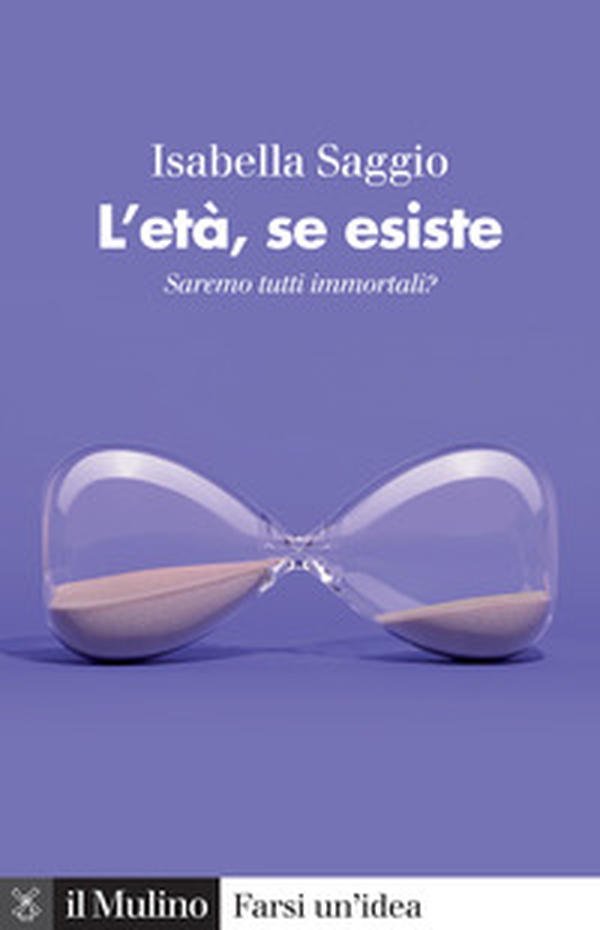 L'età, se esiste. Saremo tutti immortali? - Librerie.coop L'età, se esiste. Saremo tutti immortali? - Librerie.coop