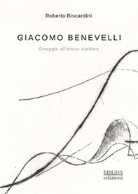 Giacomo Benevelli. Omaggio all'amico scultore - Librerie.coop