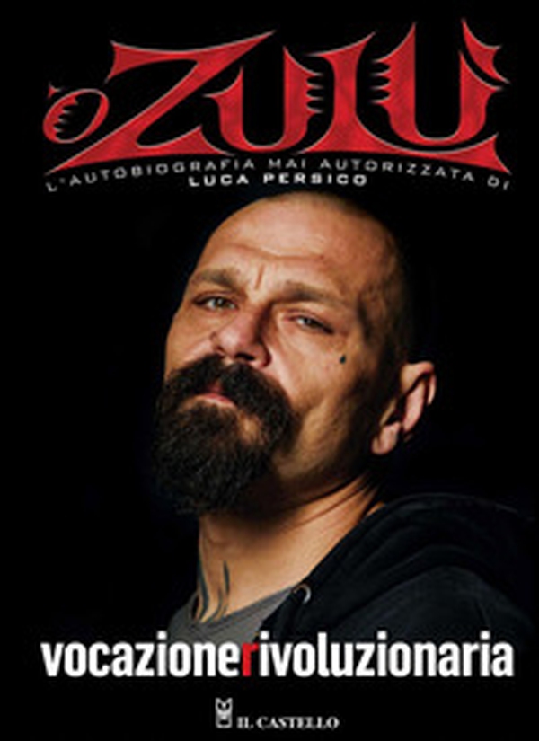 Vocazione rivoluzionaria. 'O Zulù. L'autobiografia mai autorizzata di Luca Persico - Librerie.coop Vocazione rivoluzionaria. 'O Zulù. L'autobiografia mai autorizzata di Luca Persico - Librerie.coop
