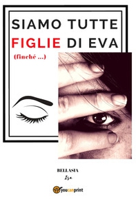 Siamo tutte figlie di Eva (finché...) - Librerie.coop