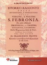Istorico racconto della Invenzione, e traslazione della vergine e martire S. Febronia, da altri chiamata Trofimena, o Trofima. Cittadina, e Padrona della magnanima Città di Patti - Librerie.coop
