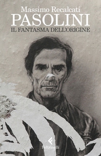 Pasolini. Il fantasma dell'origine - Librerie.coop Pasolini. Il fantasma dell'origine - Librerie.coop