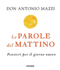 Le parole del mattino. Pensieri per il nuovo giorno - Librerie.coop