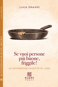 Se vuoi persone più buone, friggile! - Librerie.coop