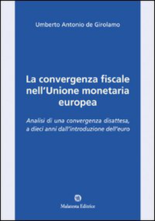 La convergenza fiscale nell'Unione monetaria europea. Analisi di una convergenza disattesa, a dieci anni dall'introduzione dell'euro - Librerie.coop La convergenza fiscale nell'Unione monetaria europea. Analisi di una convergenza disattesa, a dieci anni dall'introduzione dell'euro - Librerie.coop