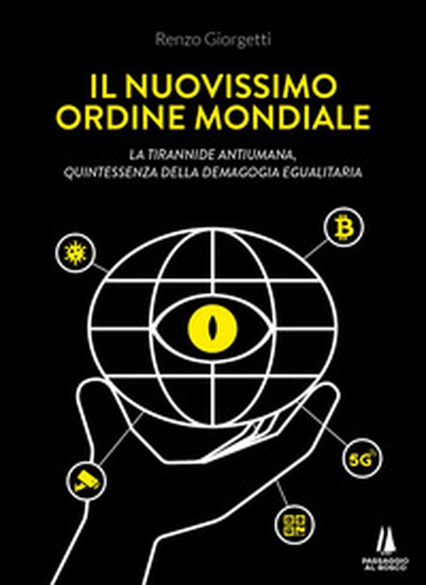 Il nuovissimo ordine mondiale. La tirannide antiumana, quintessenza della demagogia egualitaria - Librerie.coop Il nuovissimo ordine mondiale. La tirannide antiumana, quintessenza della demagogia egualitaria - Librerie.coop