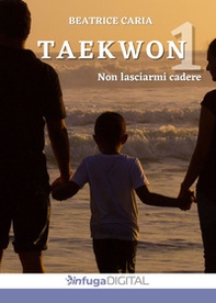 Taekwon 1. Non lasciarmi cadere - Librerie.coop Taekwon 1. Non lasciarmi cadere - Librerie.coop