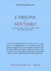L'origine e il sentiero. Le quattro nobili verità e i dodici anelli dell'origine dipendente - Librerie.coop L'origine e il sentiero. Le quattro nobili verità e i dodici anelli dell'origine dipendente - Librerie.coop