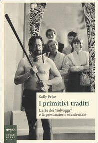 I primitivi traditi. L'arte dei «selvaggi» e la presunzione occidentale - Librerie.coop I primitivi traditi. L'arte dei «selvaggi» e la presunzione occidentale - Librerie.coop