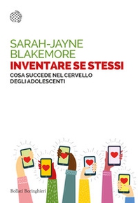 Inventare se stessi. Cosa succede nel cervello degli adolescenti - Librerie.coop