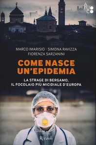Come nasce un'epidemia. La strage di Bergamo. Il focolaio più micidiale d'Europa - Librerie.coop Come nasce un'epidemia. La strage di Bergamo. Il focolaio più micidiale d'Europa - Librerie.coop