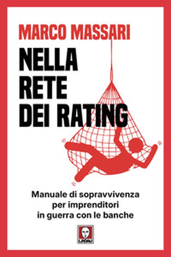 Nella rete dei rating. Manuale di sopravvivenza per imprenditori in guerra con le banche - Librerie.coop
