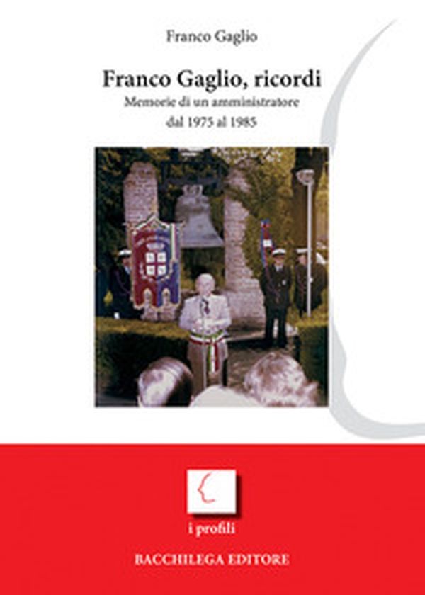 Franco Gaglio, ricordi. Memorie di un amministratore dal 1975 al 1985 - Librerie.coop Franco Gaglio, ricordi. Memorie di un amministratore dal 1975 al 1985 - Librerie.coop