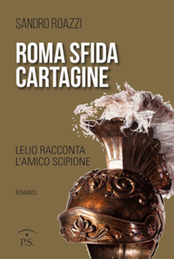 Roma sfida Cartagine. Lelio racconta l'amico Scipione - Librerie.coop