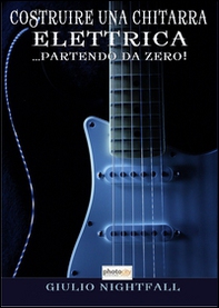 Costruire una chitarra elettrica... partendo da zero! - Librerie.coop