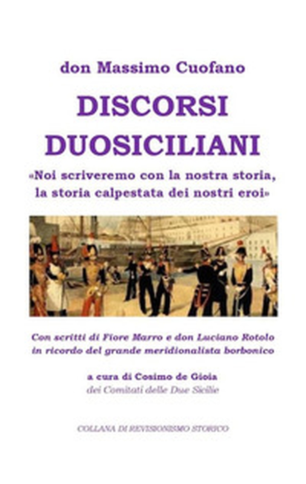 Discorsi Duosiciliani. «Noi scriveremo con la nostra storia, la storia calpestata dei nostri eroi» - Librerie.coop Discorsi Duosiciliani. «Noi scriveremo con la nostra storia, la storia calpestata dei nostri eroi» - Librerie.coop