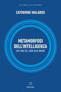 Metamorfosi dell'intelligenza. Che fare del nostro Blue Brain? - Librerie.coop