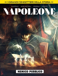 Nemico pubblico. Napoleone. I grandi condottieri della storia - Librerie.coop