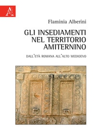 Gli insediamenti nel territorio amiternino. Dall'età romana all'Alto Medioevo - Librerie.coop