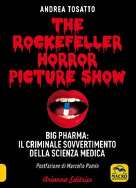 The Rockefeller horror picture show. Big pharma: il criminale sovvertimento della scienza medica - Librerie.coop