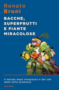 Bacche, superfrutti e piante miracolose. Il mondo degli integratori e dei cibi dalle mille promesse - Librerie.coop