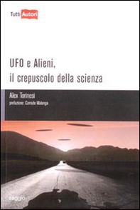 Ufo e alieni. Il crepuscolo della scienza - Librerie.coop Ufo e alieni. Il crepuscolo della scienza - Librerie.coop