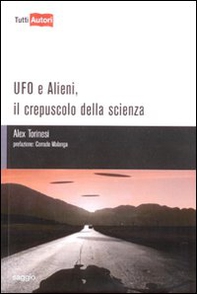 Ufo e alieni. Il crepuscolo della scienza - Librerie.coop