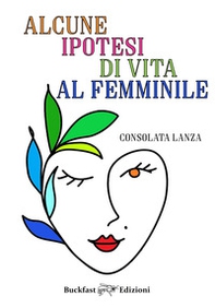 Alcune ipotesi di vita al femminile - Librerie.coop