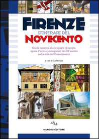 Firenze itinerari del Novecento. Guida turistica alla scoperta di luoghi, opere d'arte e protagonisti del XX secolo nella città del Rinascimento... - Librerie.coop