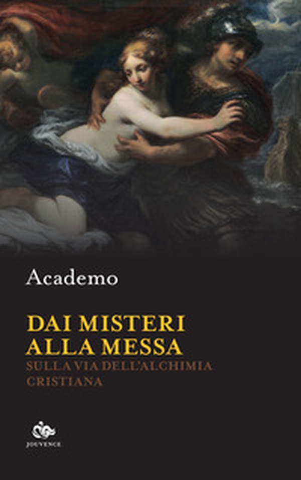 Dai misteri alla messa. Sulla via dell'alchimia cristiana - Librerie.coop Dai misteri alla messa. Sulla via dell'alchimia cristiana - Librerie.coop