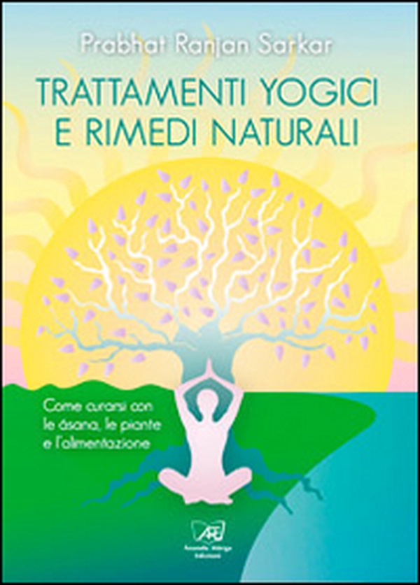 Trattamenti yogici e rimedi naturali. Come curarsi con le asana, le piante e l'alimentazione - Librerie.coop Trattamenti yogici e rimedi naturali. Come curarsi con le asana, le piante e l'alimentazione - Librerie.coop