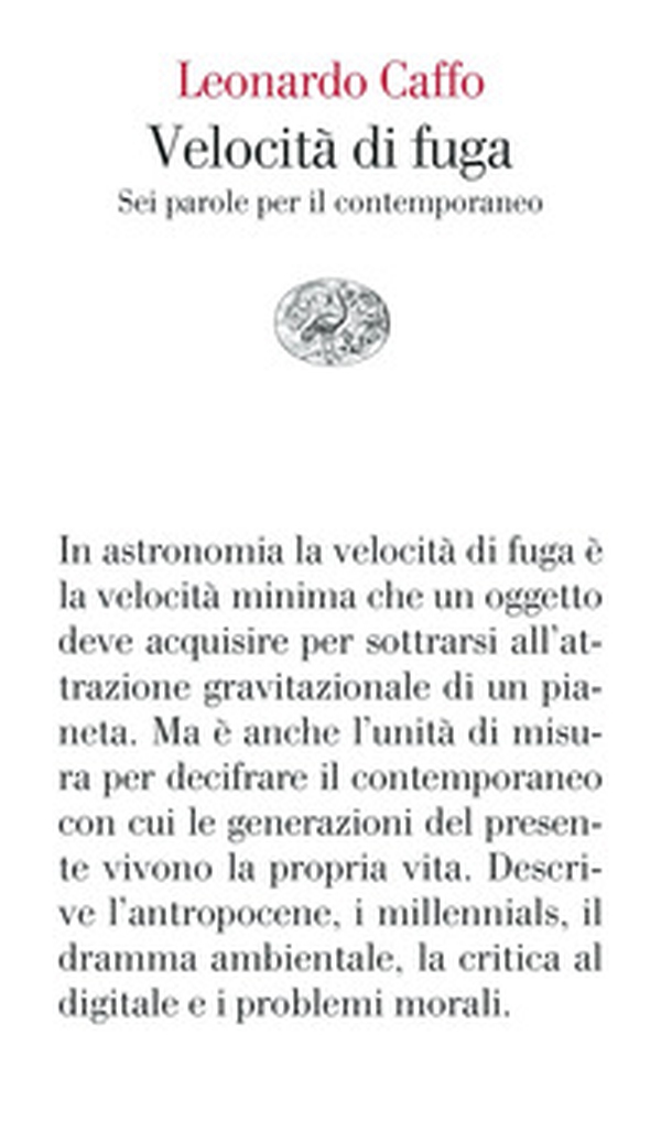 Velocità di fuga. Sei parole per il contemporaneo - Librerie.coop Velocità di fuga. Sei parole per il contemporaneo - Librerie.coop