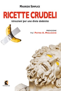 Ricette crudeli. Istruzioni per una dieta dadaista - Librerie.coop Ricette crudeli. Istruzioni per una dieta dadaista - Librerie.coop