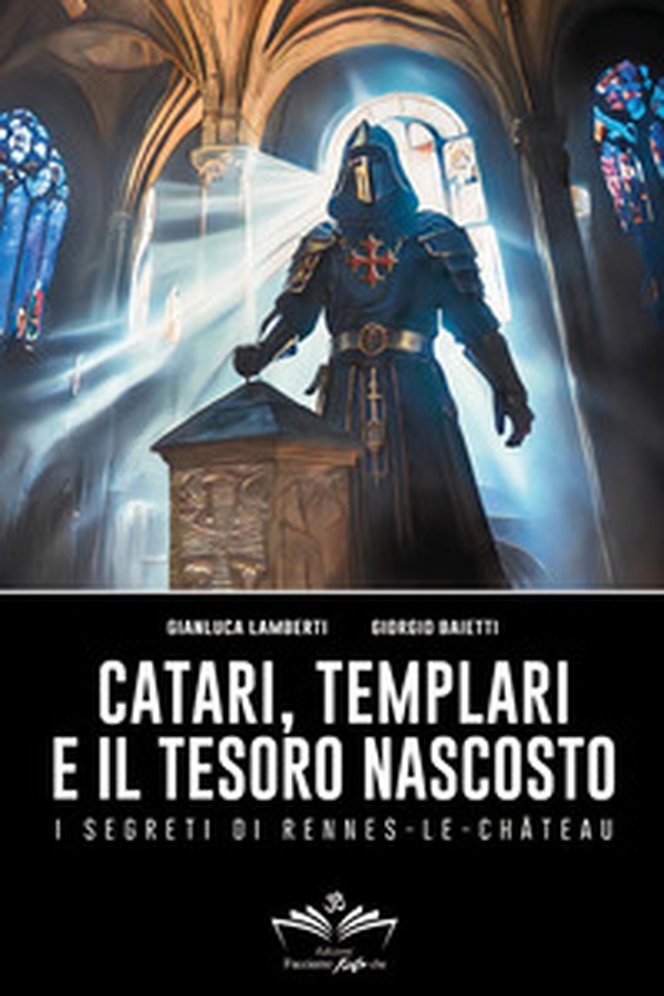 Catari, templari e il tesoro nascosto. I segreti di Rennes-Le-Chateau - Librerie.coop Catari, templari e il tesoro nascosto. I segreti di Rennes-Le-Chateau - Librerie.coop