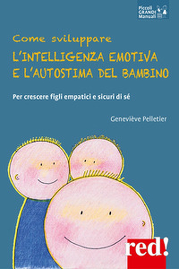 Come sviluppare l'intelligenza emotiva e l'autostima del bambino. Per crescere figli empatici e sicuri di sé - Librerie.coop Come sviluppare l'intelligenza emotiva e l'autostima del bambino. Per crescere figli empatici e sicuri di sé - Librerie.coop