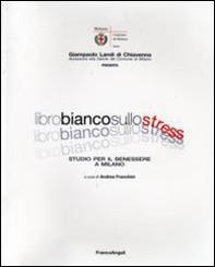 Libro bianco sullo stress. Studio per il benessere a Milano - Librerie.coop