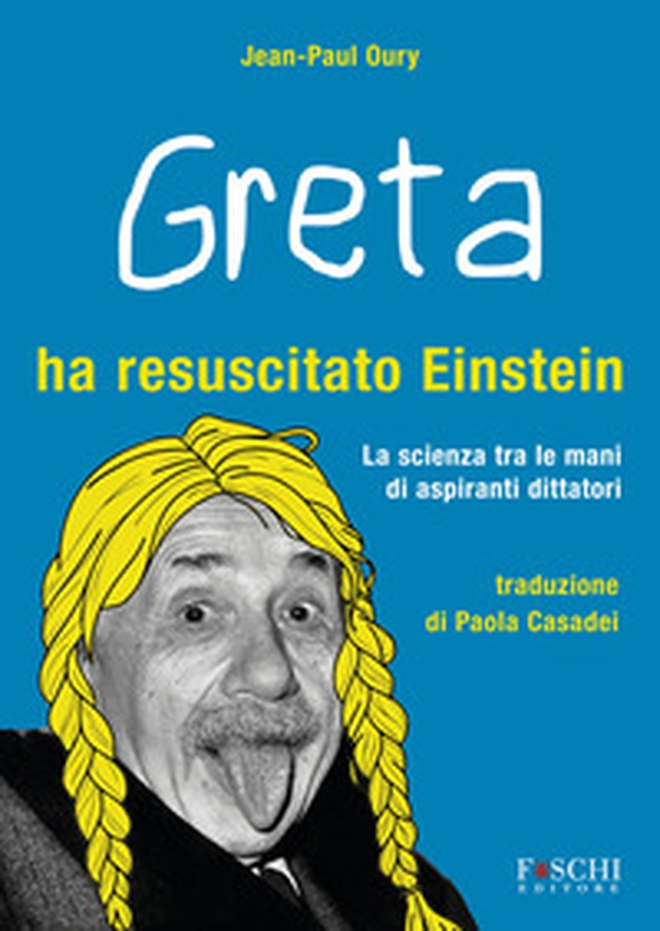Greta ha resuscitato Einstein. La scienza tra le mani di aspiranti dittatori - Librerie.coop Greta ha resuscitato Einstein. La scienza tra le mani di aspiranti dittatori - Librerie.coop