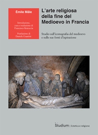 L'arte religiosa della fine del Medioevo in Francia. Studio sull'iconografia del medioevo e sulle sue fonti d'ispirazione - Librerie.coop