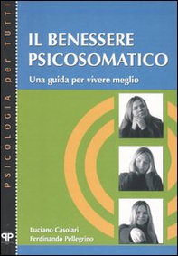 Il benessere psicosomatico. Una guida per vivere meglio - Librerie.coop Il benessere psicosomatico. Una guida per vivere meglio - Librerie.coop