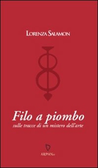Filo a piombo. Sulle tracce di un mistero dell'arte - Librerie.coop